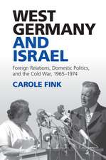 West Germany and Israel: Foreign Relations, Domestic Politics, and the Cold War, 1965–1974