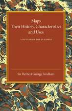 Maps: Their History, Characteristics and Uses: A Hand-book for Teachers