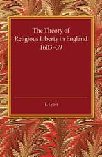 The Theory of Religious Liberty in England 1603–39