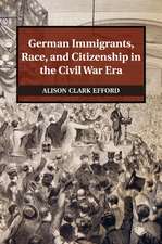 German Immigrants, Race, and Citizenship in the Civil War Era