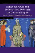 Episcopal Power and Ecclesiastical Reform in the German Empire: Tithes, Lordship, and Community, 950–1150