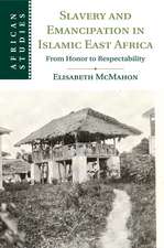 Slavery and Emancipation in Islamic East Africa: From Honor to Respectability