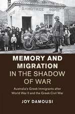 Memory and Migration in the Shadow of War: Australia's Greek Immigrants after World War II and the Greek Civil War