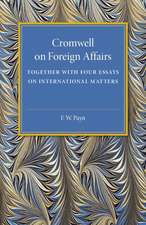 Cromwell on Foreign Affairs: Together with Four Essays on International Matters