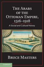 The Arabs of the Ottoman Empire, 1516–1918: A Social and Cultural History