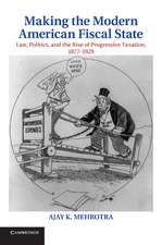 Making the Modern American Fiscal State: Law, Politics, and the Rise of Progressive Taxation, 1877–1929