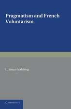 Pragmatism and French Voluntarism: With Especial Reference to the Notion of Truth in the Development of French Philosophy from Maine de Biran to Professor Bergson