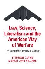 Law, Science, Liberalism and the American Way of Warfare: The Quest for Humanity in Conflict