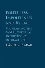 Politeness, Impoliteness and Ritual: Maintaining the Moral Order in Interpersonal Interaction