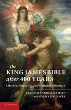 The King James Bible after Four Hundred Years: Literary, Linguistic, and Cultural Influences