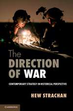 The Direction of War: Contemporary Strategy in Historical Perspective