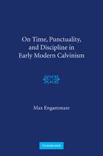 On Time, Punctuality, and Discipline in Early Modern Calvinism