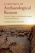 A Critique of Archaeological Reason: Structural, Digital, and Philosophical Aspects of the Excavated Record