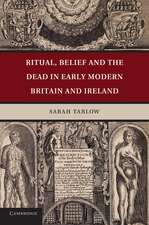 Ritual, Belief and the Dead in Early Modern Britain and Ireland