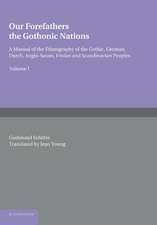 Our Forefathers: The Gothonic Nations: Volume 1: A Manual of the Ethnography of the Gothic, German, Dutch, Anglo-Saxon, Frisian and Scandinavian Peoples