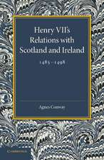 Henry VII's Relations with Scotland and Ireland 1485–1498: With a Chapter on the Acts of the Poynings Parliament 1494–1495