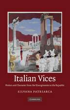 Italian Vices: Nation and Character from the Risorgimento to the Republic