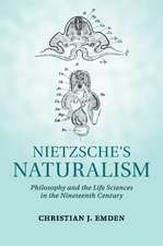 Nietzsche's Naturalism: Philosophy and the Life Sciences in the Nineteenth Century