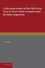 A Reconstruction of the Old-Latin Text or Texts of the Gospels Used by Saint Augustine: With a Study of their Character