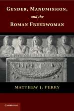 Gender, Manumission, and the Roman Freedwoman