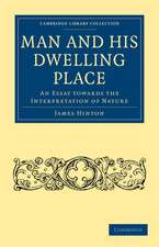 Man and his Dwelling Place: An Essay towards the Interpretation of Nature