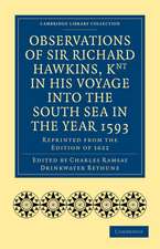 Observations of Sir Richard Hawkins, Knt in His Voyage into the South Sea in the Year 1593: Reprinted from the Edition of 1622