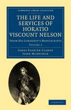 The Life and Services of Horatio Viscount Nelson: From His Lordship’s Manuscripts