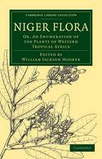 Niger Flora: Or, An Enumeration of the Plants of Western Tropical Africa