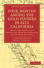 Four Months among the Gold-Finders in Alta California: Being the Diary of an Expedition from San Francisco to the Gold Districts