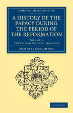 A History of the Papacy during the Period of the Reformation