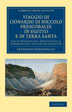 Viaggio di Lionardo di Niccolò Frescobaldi in Egitto e in Terra Santa: Con un discorso dell' editore sopra il commercio degl' Italiani nel secolo XIV