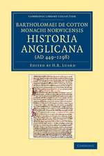 Bartholomaei de Cotton, Monachi Norwicensis, Historia Anglicana (AD 449–1298): Necnon Ejusdem Liber de Archiepiscopis et Episcopis Angliae