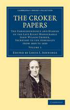 The Croker Papers: The Correspondence and Diaries of the Late Right Honourable John Wilson Croker, LL.D., F.R.S., Secretary to the Admiralty from 1809 to 1830