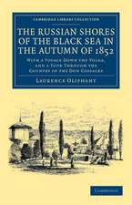 The Russian Shores of the Black Sea in the Autumn of 1852: With a Voyage down the Volga, and a Tour through the Country of the Don Cossacks