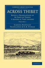 Across Thibet: Being a Translation of De Paris au Tonkin à travers le Tibet inconnu