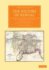 The History of Bengal: From the First Mohammedan Invasion until the Virtual Conquest of that Country by the English AD 1757