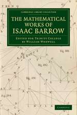 The Mathematical Works of Isaac Barrow: Edited for Trinity College