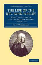 The Life of the Rev. John Wesley, M.A. 2 Volume Set: Some Time Fellow of Lincoln-College, Oxford