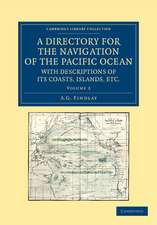 A Directory for the Navigation of the Pacific Ocean, with Descriptions of its Coasts, Islands, etc.: From the Strait of Magalhaens to the Arctic Sea, and Those of Asia and Australia