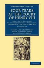 Four Years at the Court of Henry VIII 2 Volume Set: Selection of Despatches Written by the Venetian Ambassador, Sebastian Giustinian, and Addressed to the Signory of Venice, January 12th, 1515, to July 26th, 1519