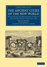 The Ancient Cities of the New World: Being Travels and Explorations in Mexico and Central America from 1857–1882