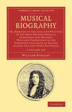 Musical Biography 2 Volume Set: Or, Memoirs of the Lives and Writings of the Most Eminent Musical Composers and Writers, Who Have Flourished in the Different Countries of Europe during the Last Three Centuries