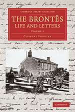 The Brontës Life and Letters: Being an Attempt to Present a Full and Final Record of the Lives of the Three Sisters, Charlotte, Emily and Anne Brontë