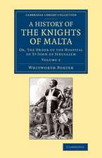 History of the Knights of Malta: Volume 2: Or, The Order of the Hospital of St John of Jerusalem