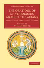 The Orations of St Athanasius Against the Arians: According to the Benedictine Text