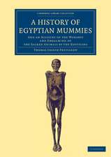 A History of Egyptian Mummies: And an Account of the Worship and Embalming of the Sacred Animals by the Egyptians