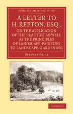 A Letter to H. Repton, Esq., on the Application of the Practice as Well as the Principles of Landscape-Painting to Landscape-Gardening: Intended as a Supplement to the Essay on the Picturesque