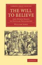 The Will to Believe: And Other Essays in Popular Philosophy