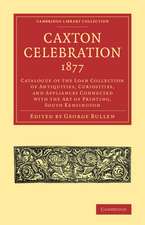 Caxton Celebration, 1877: Catalogue of the Loan Collection of Antiquities, Curiosities, and Appliances Connected with the Art of Printing, South Kensington