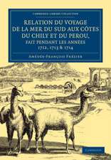 Relation du voyage de la mer du sud aux cotes du Chily et du Perou, fait pendant les années 1712, 1713 & 1714